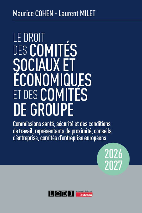 Le droit des comités sociaux et économiques et des comités de groupe (CSE) - Commissions santé, sécurité et des conditions de travail, représentants de proximité, conseils d'entreprise, comités d'entreprise européens
