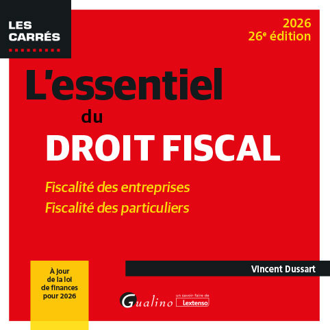 L'essentiel du droit fiscal - Fiscalité des entreprises - Fiscalité des particuliersÀ jour de la loi de finances pour 2026