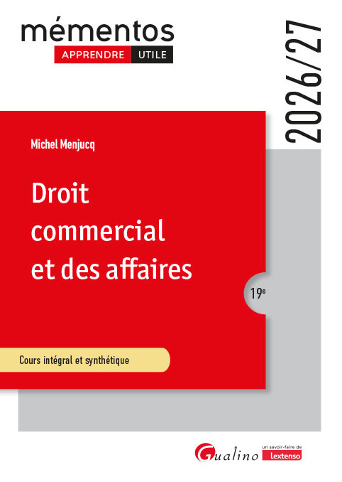 Droit commercial et des affaires - Le commerçant - Les actes de commerce - Le fonds de commerce - Le bail commercial - Les contrats commerciaux - Les règles de droit de la concurrence