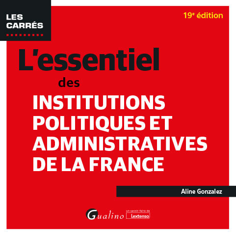 L'essentiel des Institutions politiques et administratives de la France - 